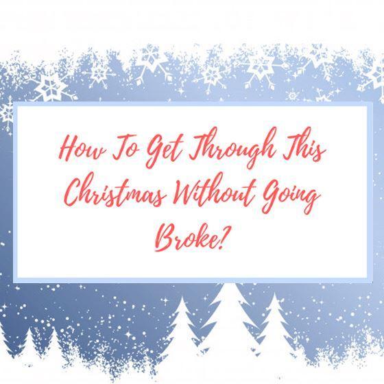 How To Get Through This Christmas Without Going Broke?